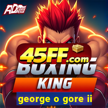george o gore ii